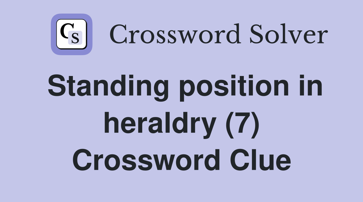 Standing position in heraldry (7) Crossword Clue Answers Crossword